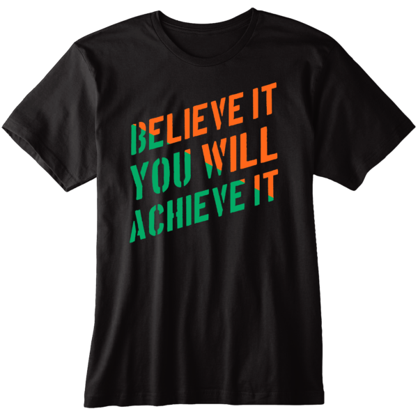 MG52 - BELIEVE IT & YOU WILL ACHIEVE IT - T-SHIRT - BLACK